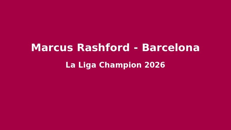 Marcus Rashford Tại Barcelona: Hành Trình Phục Sinh Từ Old Trafford Đến Đêm Vô Địch La Liga