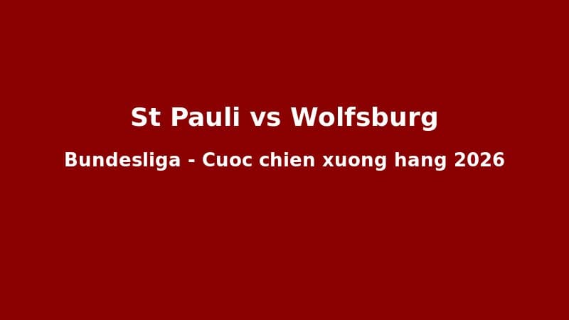St. Pauli Đối Wolfsburg: Khi Vận Mệnh Bundesliga Được Quyết Định Trong 90 Phút Cuối Cùng