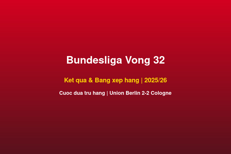 Bundesliga vong 32 ket qua bang xep hang tru hang 2025-26